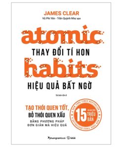 Atomic Habits - Thay Đổi Tí Hon Hiệu Quả Bất Ngờ