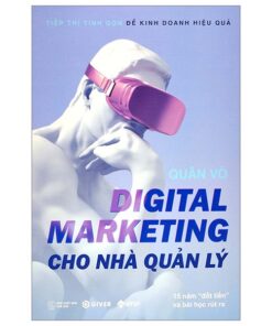 Digital Marketing Cho Nhà Quản Lý - 15 Năm "Đốt Tiền" Và Bài Học Rút Ra