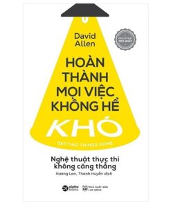 Hoàn Thành Mọi Việc Không Hề Khó - David Allen