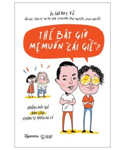 Thế Bây Giờ Mẹ Muốn "Cái Giề"? - Những Đứa Trẻ Bản Lĩnh Không Tự Nhiên Mà Có