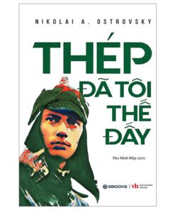 Thép Đã Tôi Thế Đấy – Từ Ngọn Lửa Đau Thương Đúc Nên Thép Kiên Cường